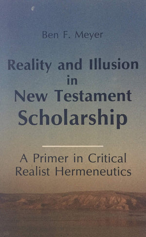 Reality And Illusion In New Testament Scholarship: A Primer In Critical Realist Hermeneutics,Used