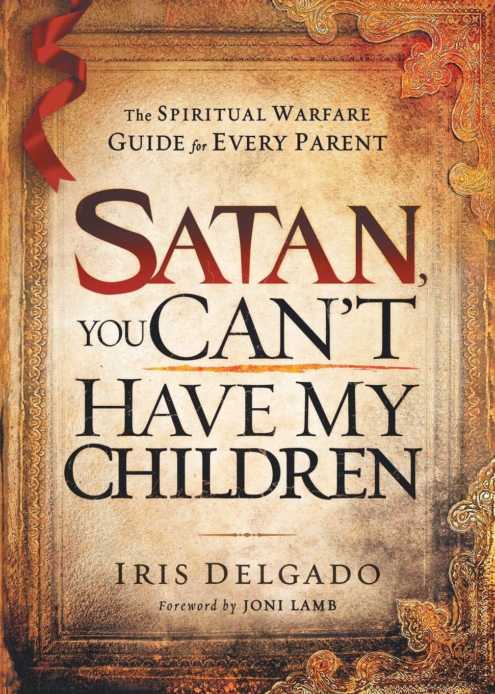 Satan, You Can't Have My Children: The Spiritual Warfare Guide for Every Parent,Used
