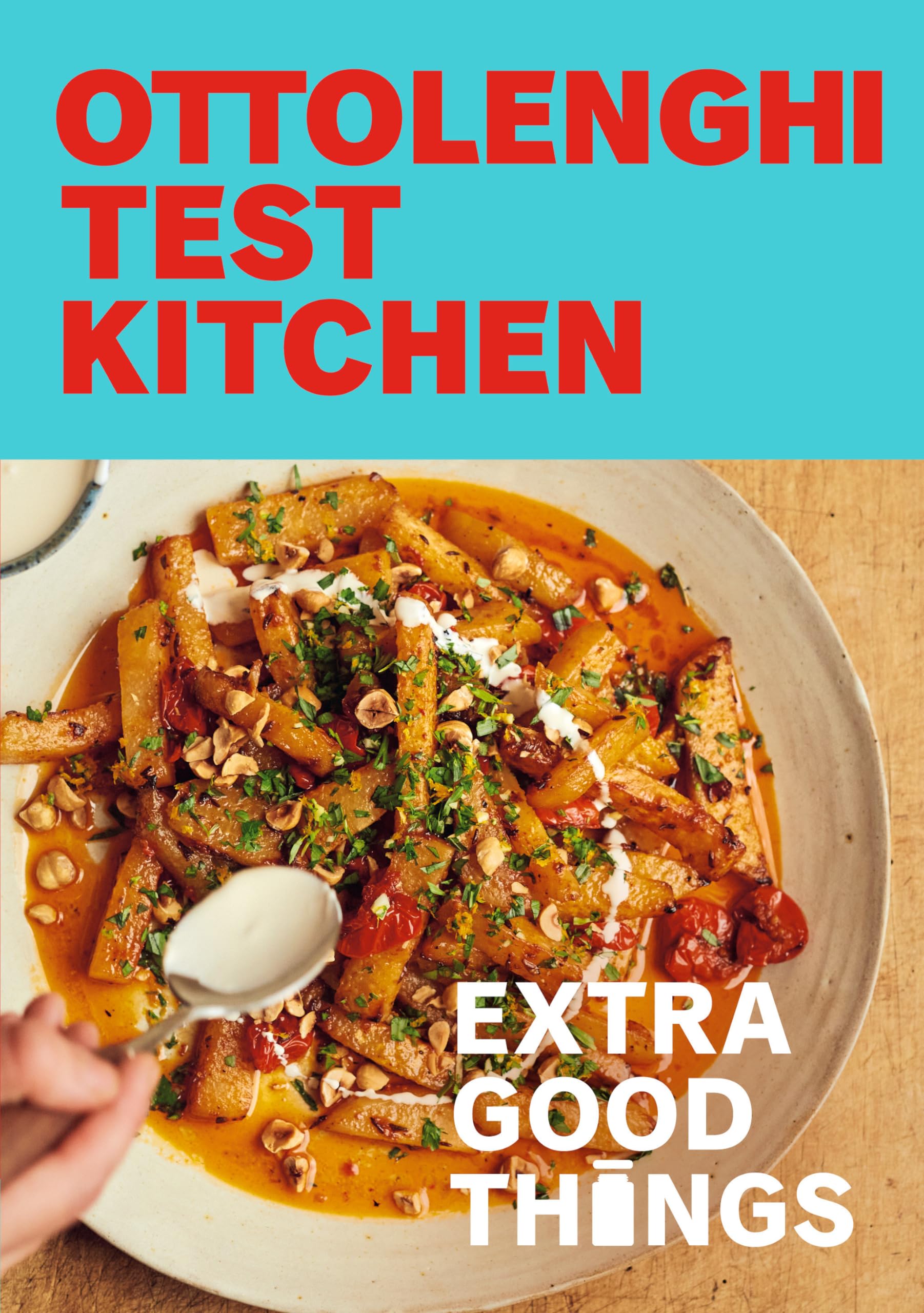 Ottolenghi Test Kitchen: Extra Good Things: Bold, Vegetableforward Recipes Plus Homemade Sauces, Condiments, And More To Build