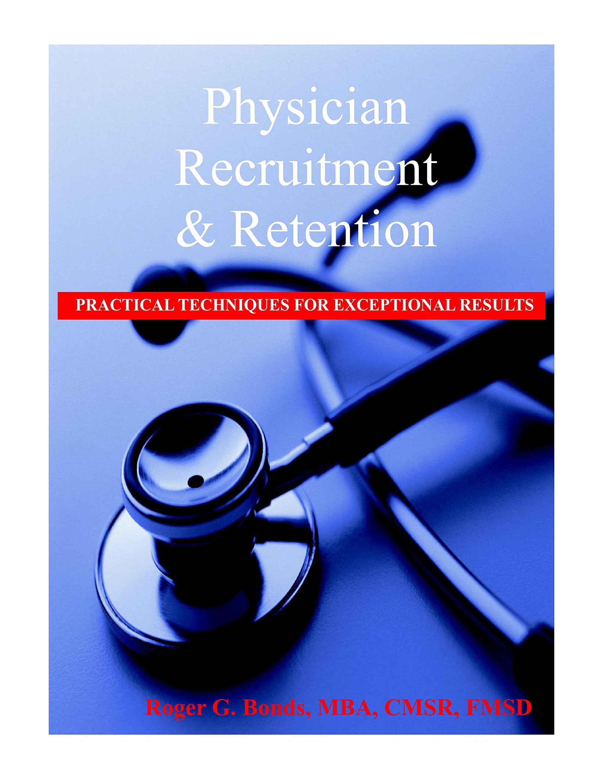Physician Recruitment and Retention: Practical Techniques for Exceptional Results,Used