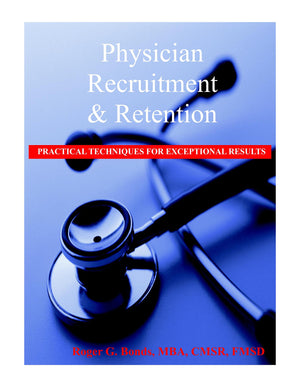 Physician Recruitment and Retention: Practical Techniques for Exceptional Results,Used