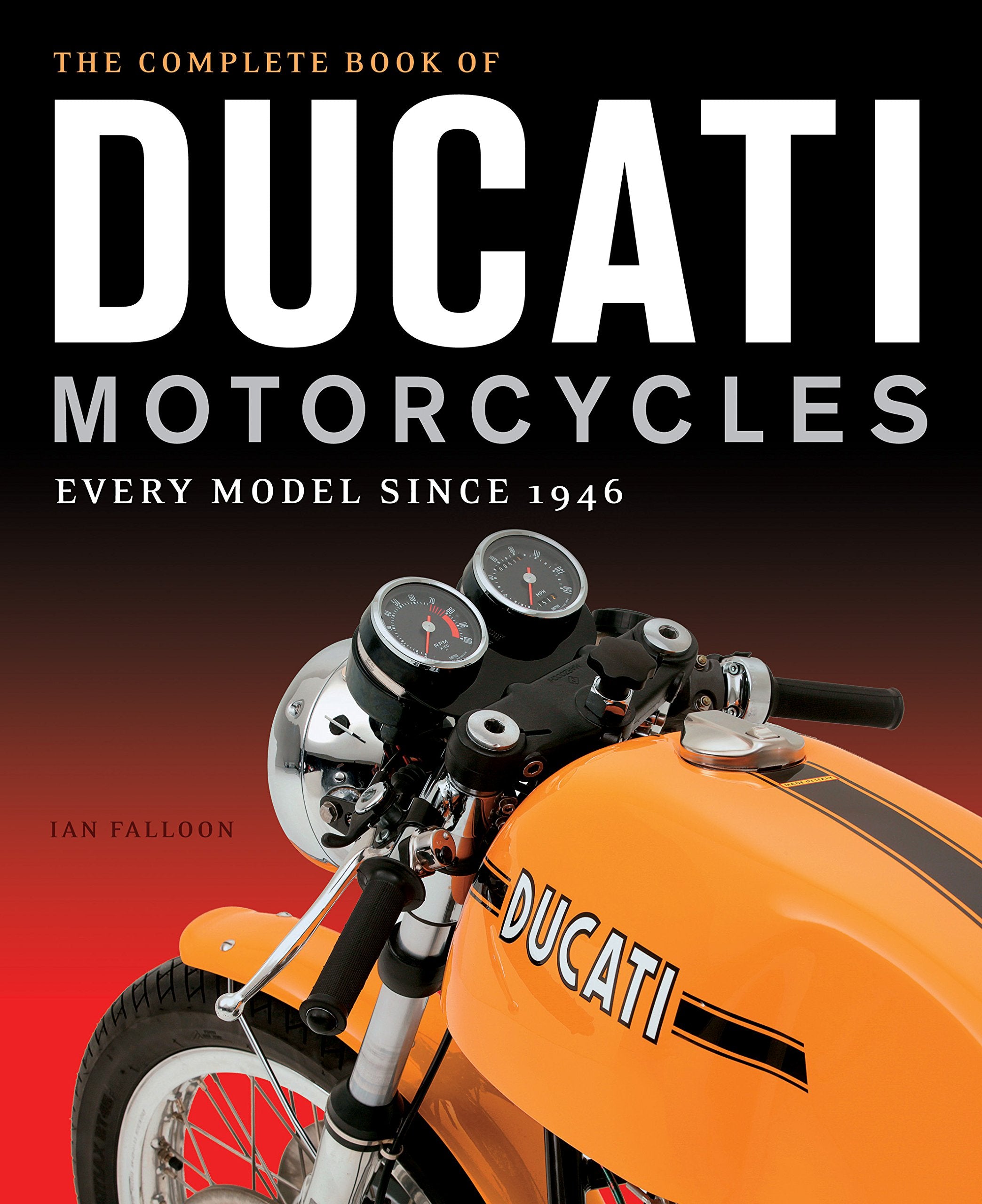 The Complete Book of Ducati Motorcycles: Every Model Since 1946,New