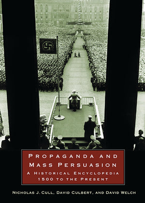Propaganda and Mass Persuasion: A Historical Encyclopedia, 1500 to the Present,Used