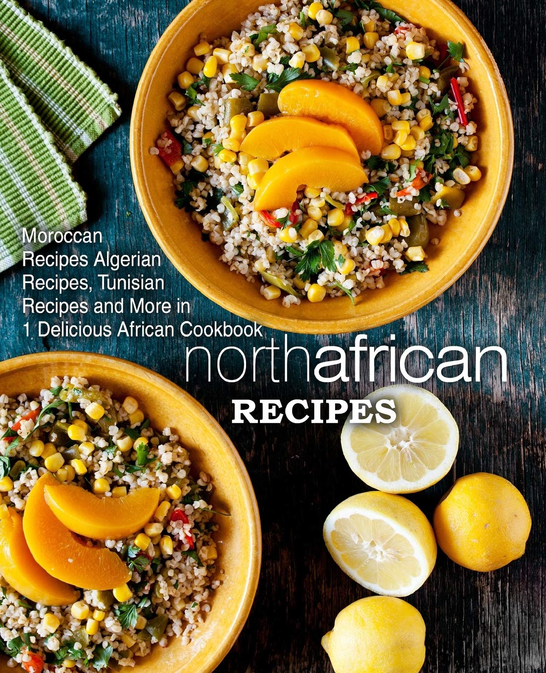 North African Recipes: Moroccan Recipes, Algerian Recipes, Tunisian Recipes and More in 1 Delicious African Cookbook,Used