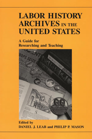 Labor History Archives in the United States: A Guide for Researching and Teaching,Used