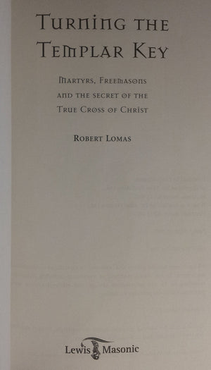 Turning the Templar Key: Martyrs, Freemasons and the Secret of the True Cross of Christ,Used