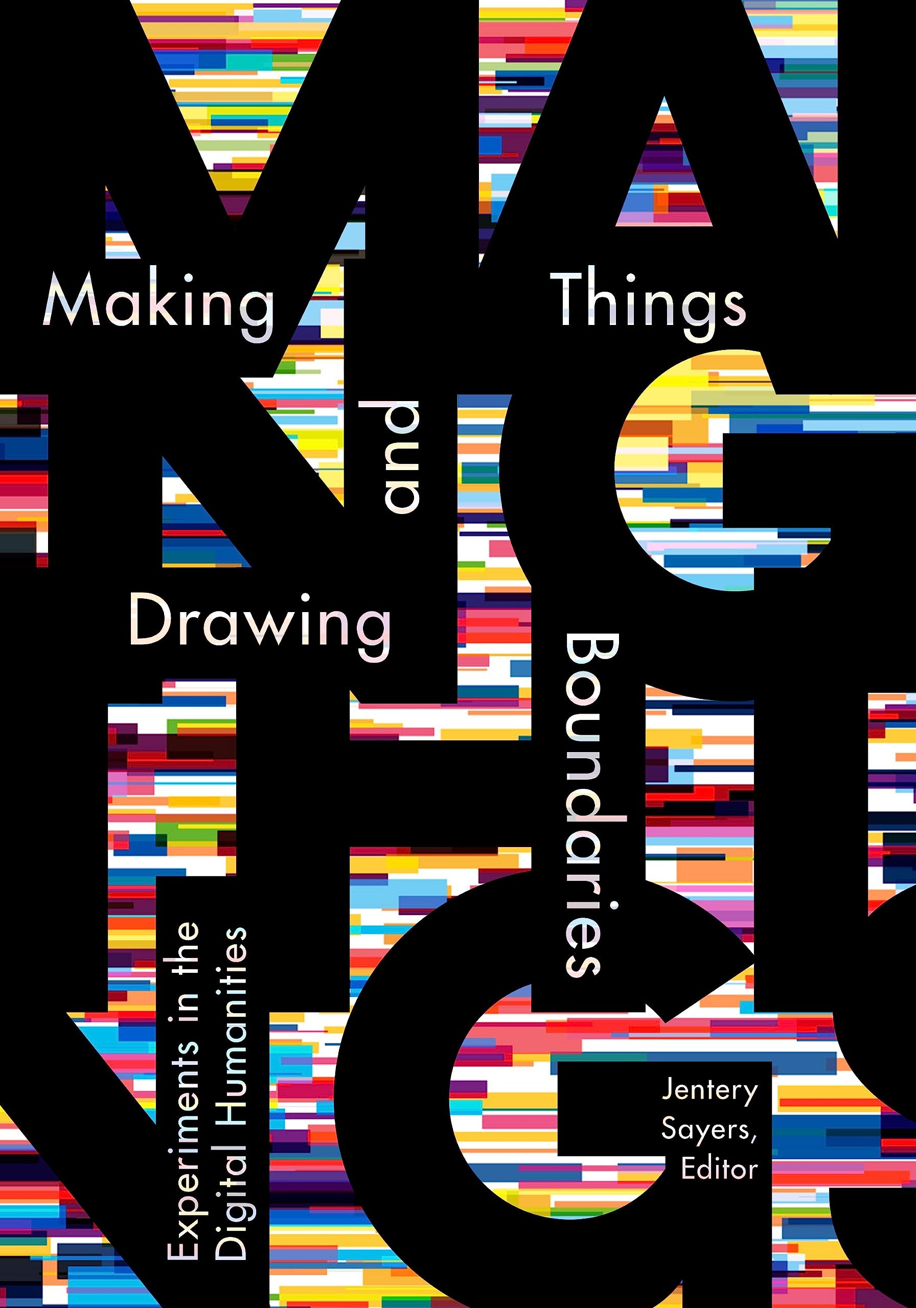 Making Things and Drawing Boundaries: Experiments in the Digital Humanities (Debates in the Digital Humanities),Used