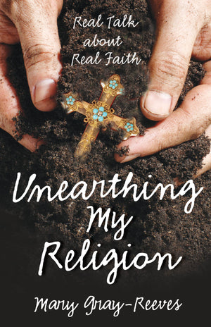 Unearthing My Religion: Real Talk about Real Faith,Used