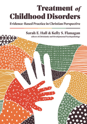 Treatment of Childhood Disorders: EvidenceBased Practice in Christian Perspective (Christian Association for Psychological Stud,Used