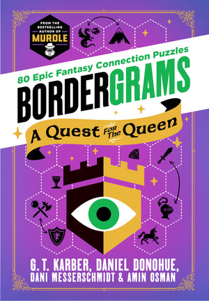 Bordergrams: A Quest For The Queen: 80 Epic Fantasy Connection Puzzles From The Bestselling Author Of Murdle
