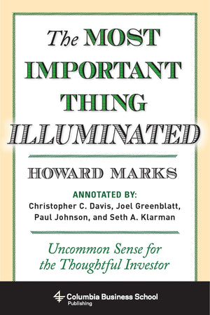 The Most Important Thing Illuminated: Uncommon Sense For The Thoughtful Investor (Columbia Business School Publishing)