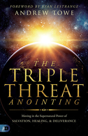 The Triple Threat Anointing: Moving in the Supernatural Power of Salvation, Healing and Deliverance,Used