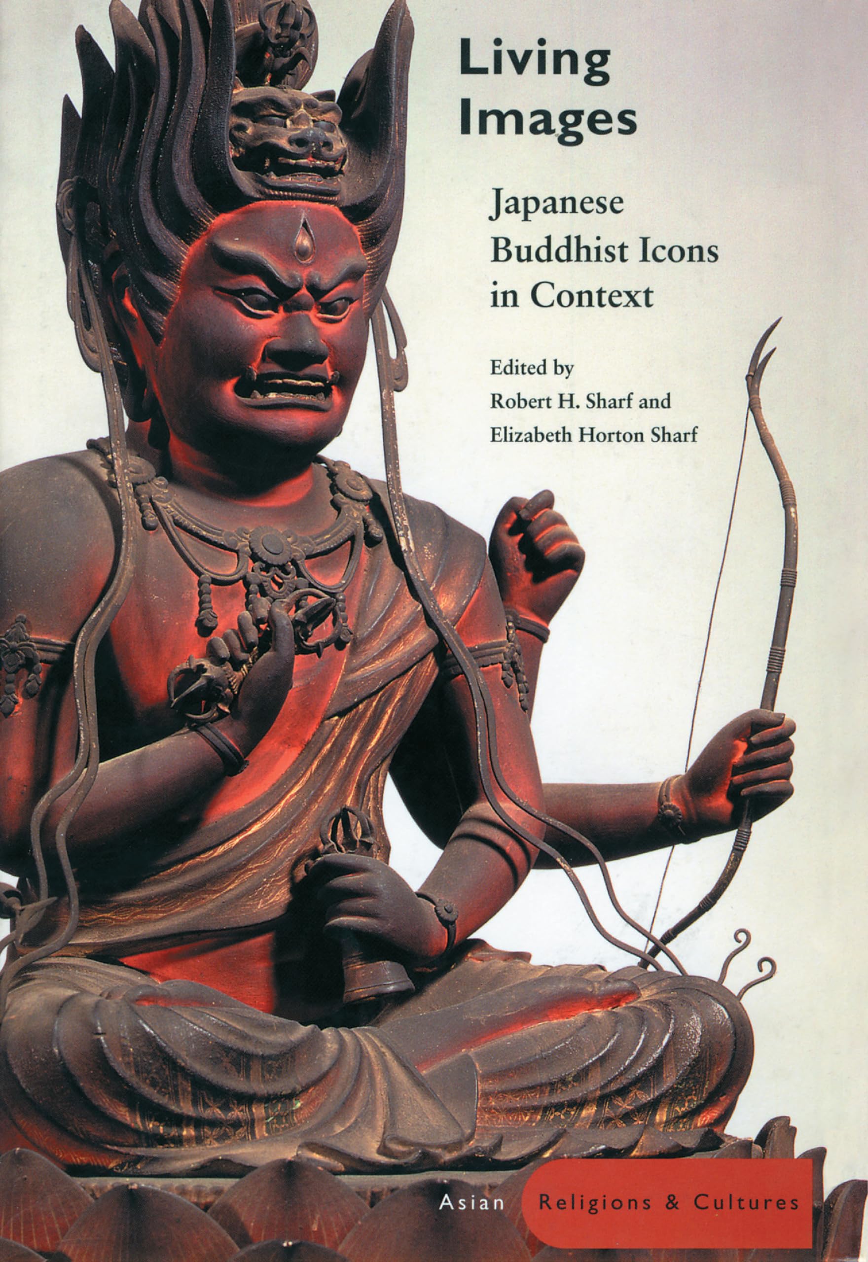 Living Images: Japanese Buddhist Icons In Context (Asian Religions And Cultures),Used