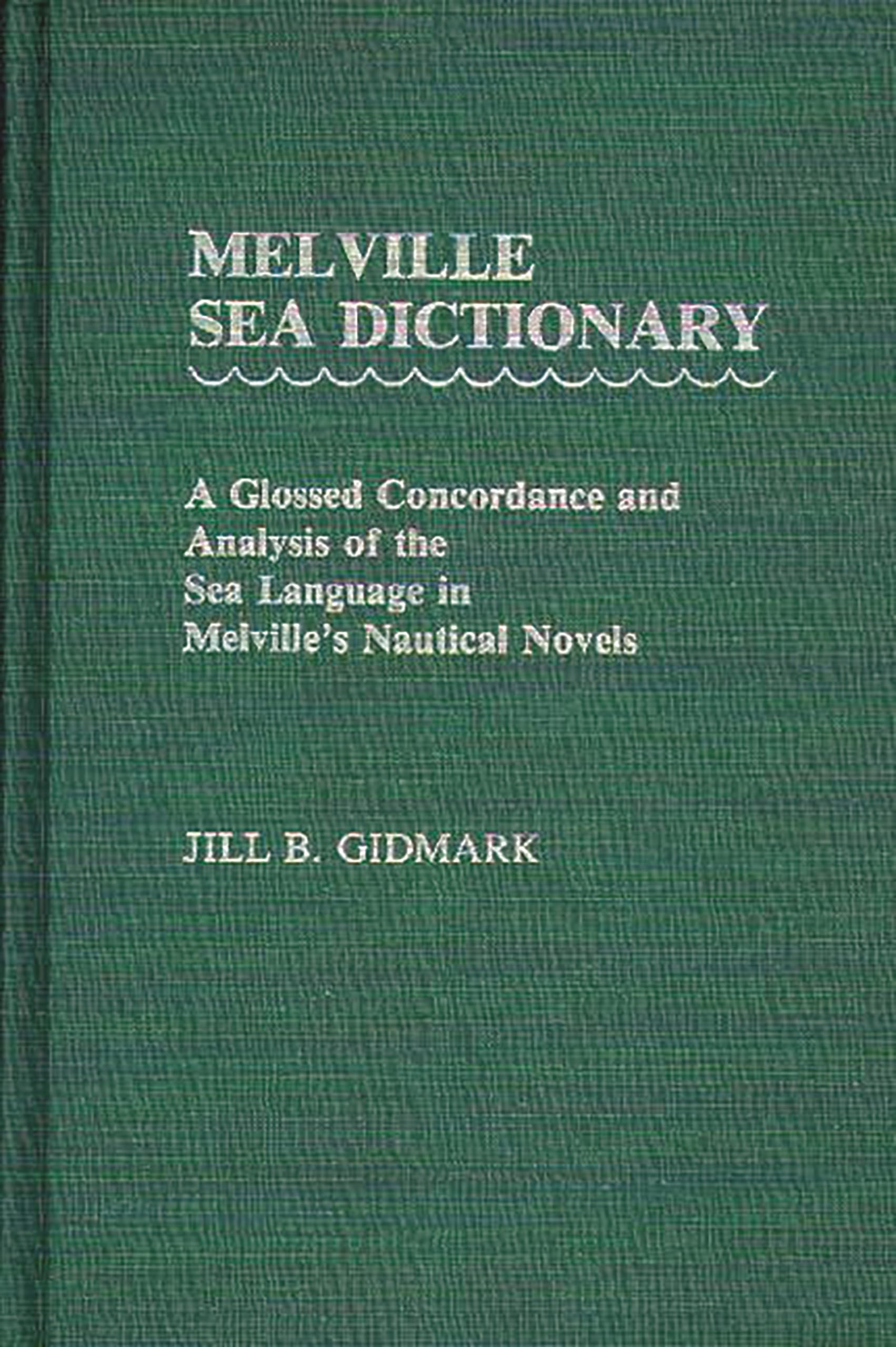 Melville Sea Dictionary: A Glossed Concordance and Analysis of the Sea Language in Melville's Nautical Novels,Used