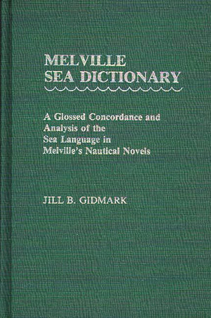 Melville Sea Dictionary: A Glossed Concordance and Analysis of the Sea Language in Melville's Nautical Novels,Used