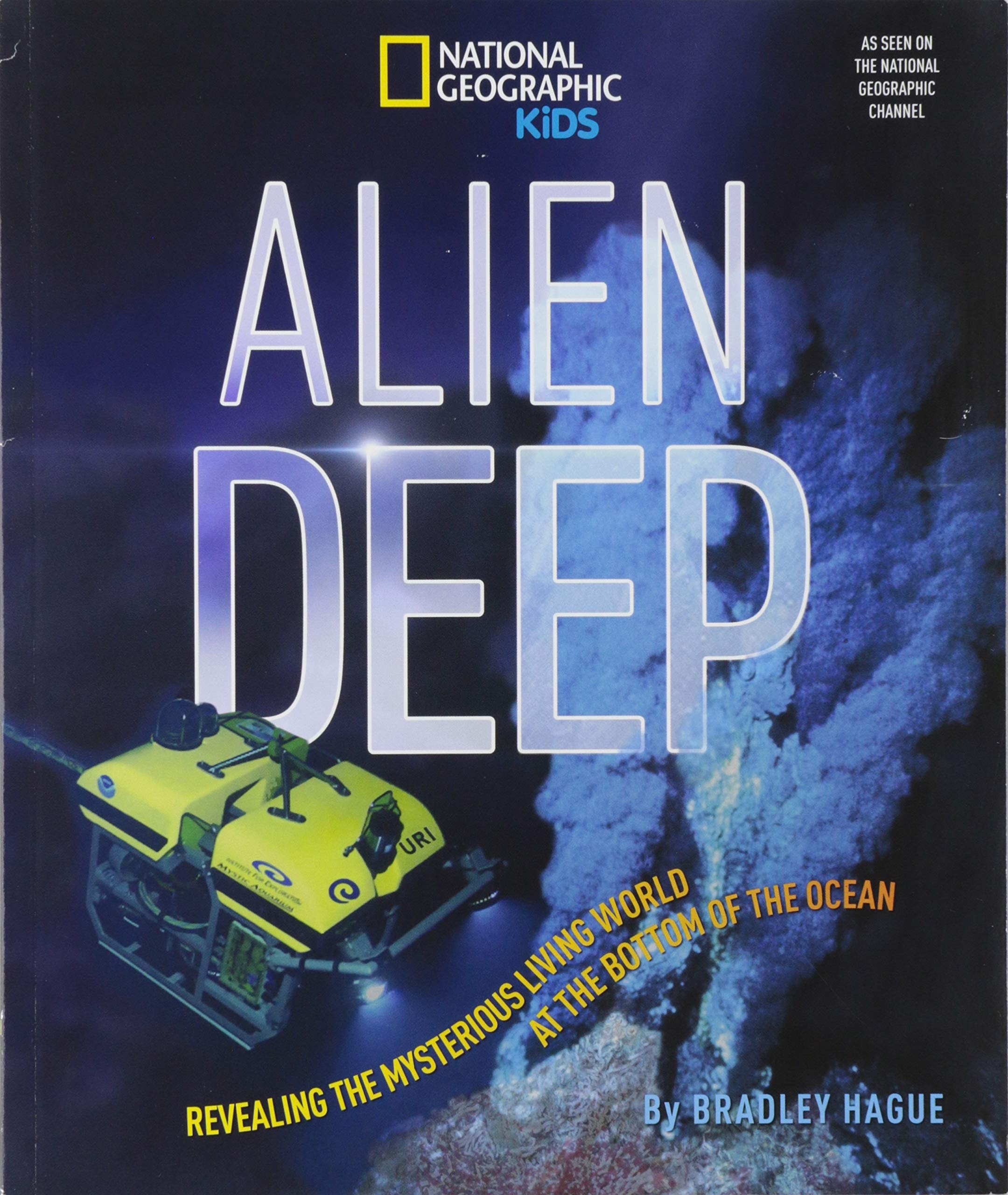 Alien Deep: Revealing The Mysterious Living World At The Bottom Of The Ocean (National Geographic Kids),New