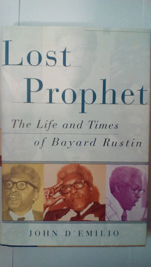 Lost Prophet : The Life And Times Of Bayard Rustin