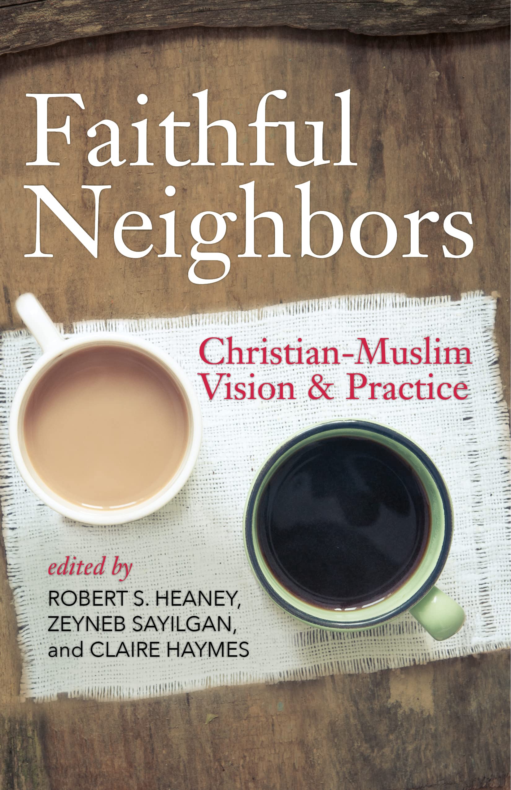Faithful Neighbors: Christianmuslim Vision And Practice,Used