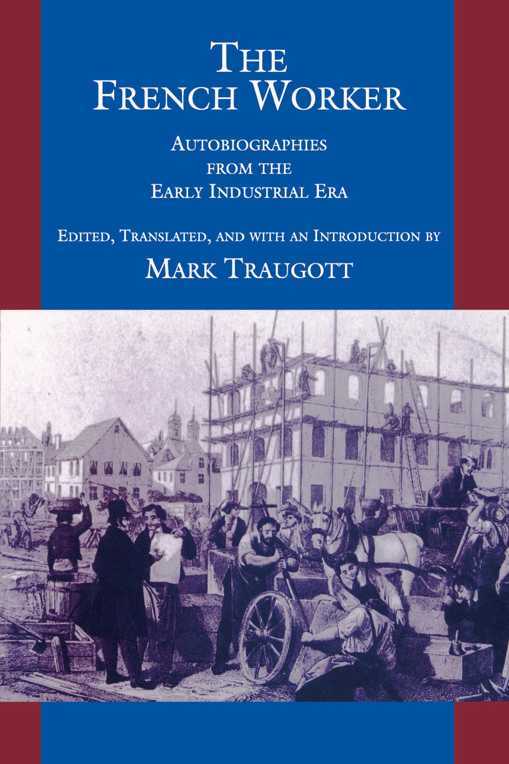 The French Worker: Autobiographies from the Early Industrial Era,Used