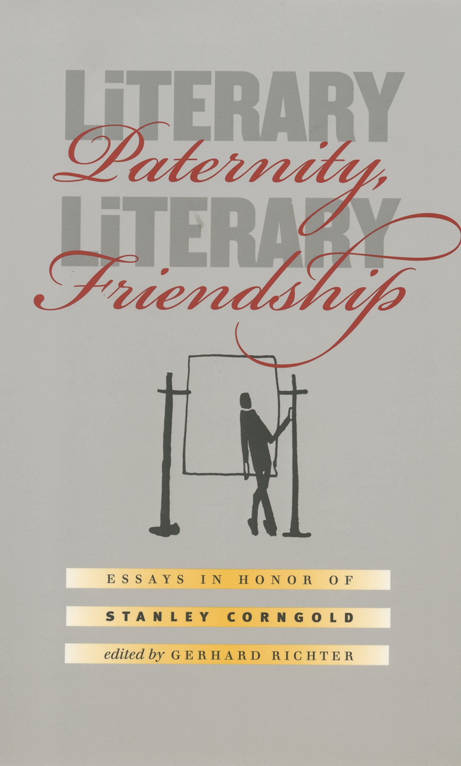 Literary Paternity, Literary Friendship: Essays In Honor Of Stanley Corngold,Used