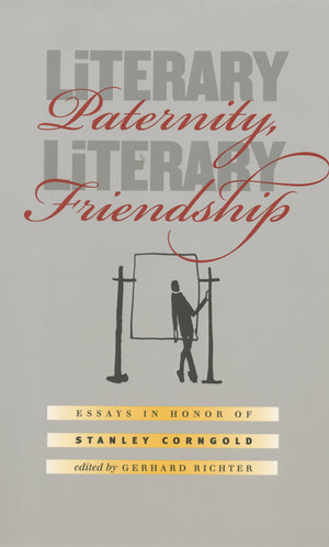 Literary Paternity, Literary Friendship: Essays In Honor Of Stanley Corngold,Used
