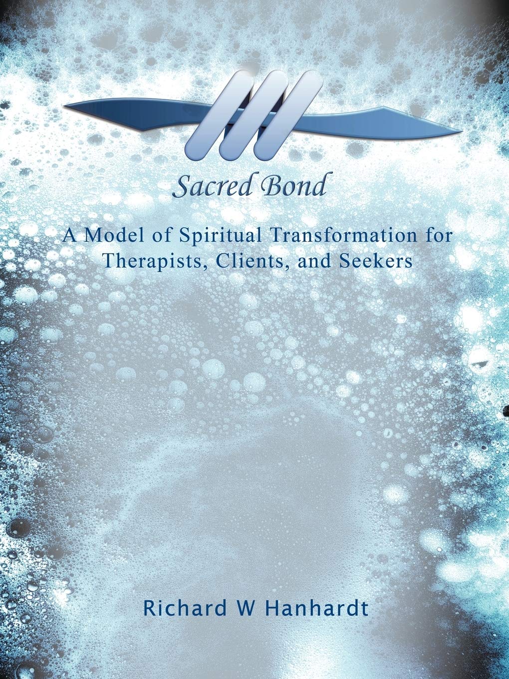 Sacred Bond: A Model Of Spiritual Transformation For Therapists, Clients, And Seekers,Used
