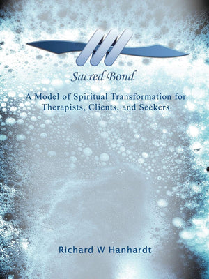 Sacred Bond: A Model Of Spiritual Transformation For Therapists, Clients, And Seekers,Used