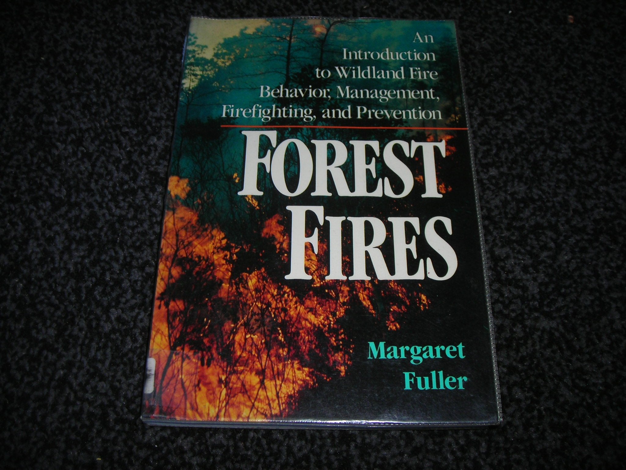 Forest Fires: An Introduction To Wildland Fire Behavior, Management, Firefighting, And Prevention (Wiley Nature Editions)