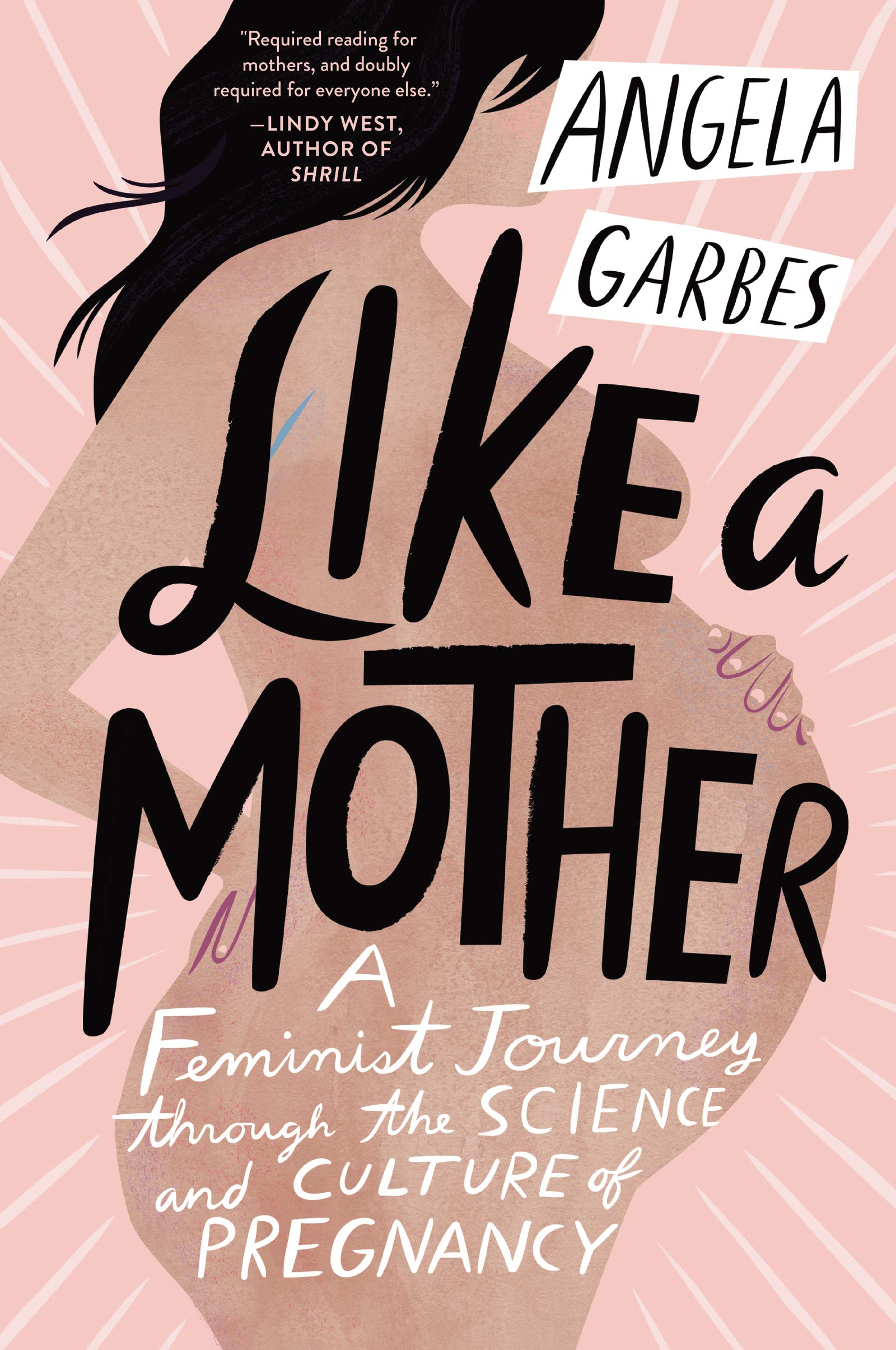 Like a Mother: A Feminist Journey Through the Science and Culture of Pregnancy,Used