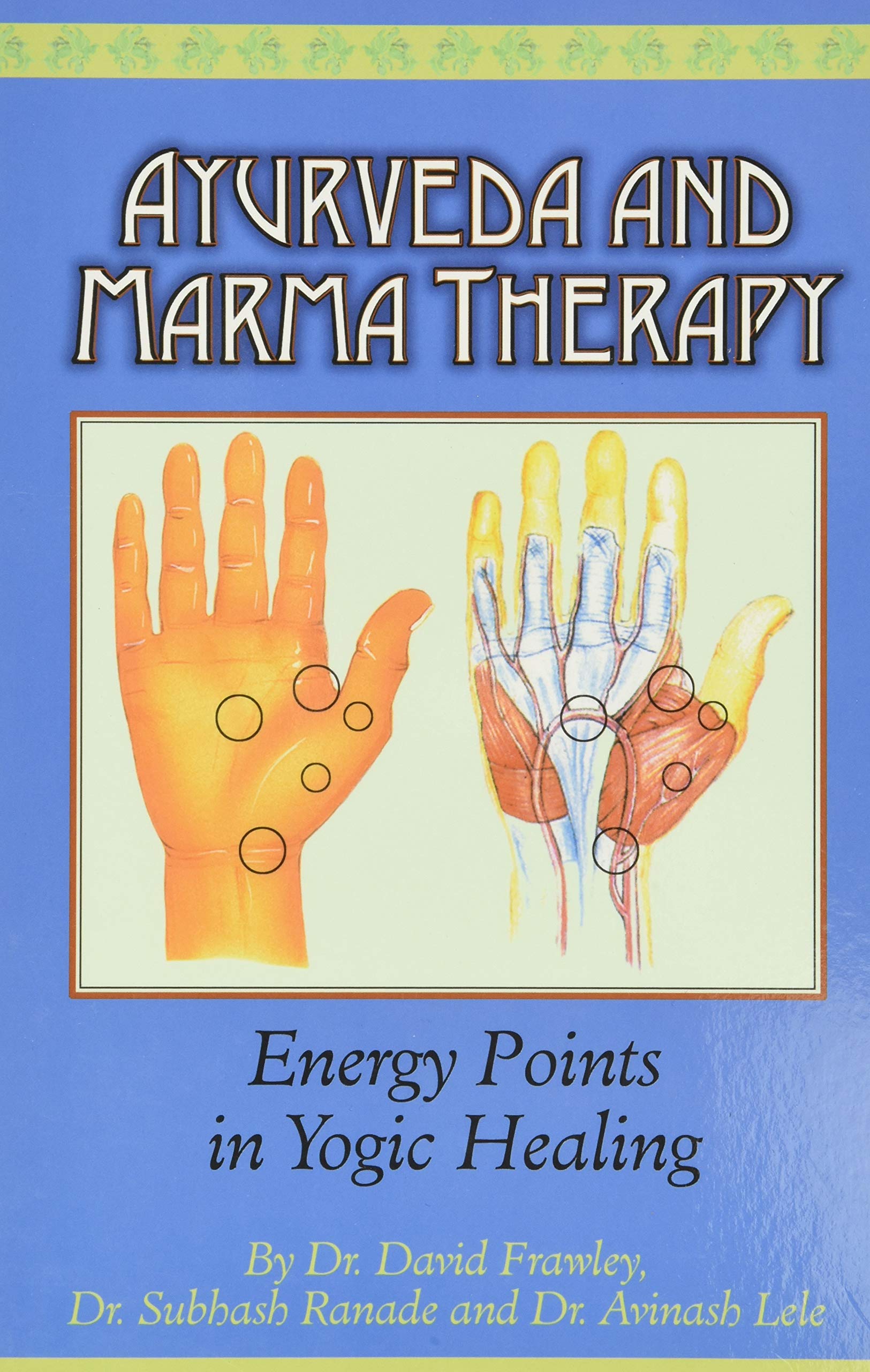 Ayurveda and Marma Therapy: Energy Points in Yogic Healing,New