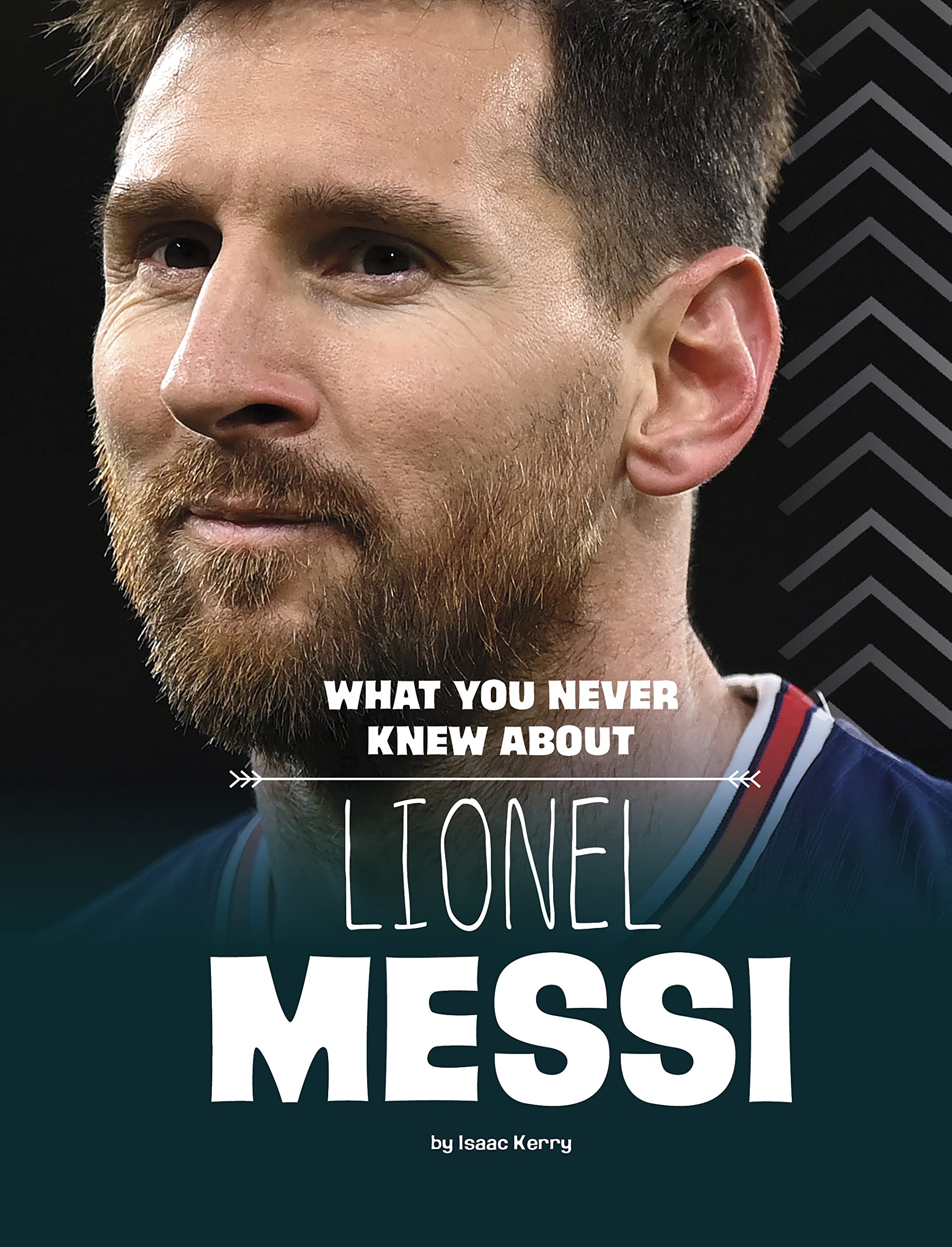 What You Never Knew About Lionel Messi (Behind The Scenes Biographies),Used