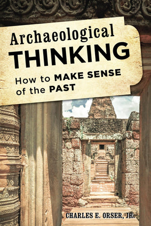 Archaeological Thinking: How to Make Sense of the Past,Used