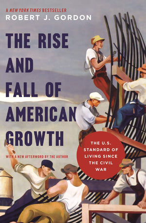 The Rise And Fall Of American Growth: The U.S. Standard Of Living Since The Civil War (The Princeton Economic History Of The Wes,Used