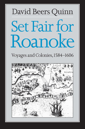 Set Fair for Roanoke: Voyages and Colonies, 15841606,New