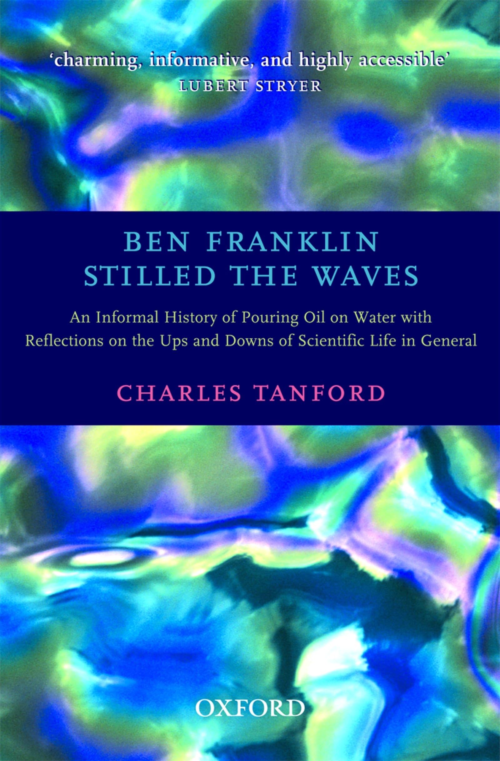 Ben Franklin Stilled The Waves: An Informal History Of Pouring Oil On Water With Reflections On The Ups And Downs Of Scientific,New