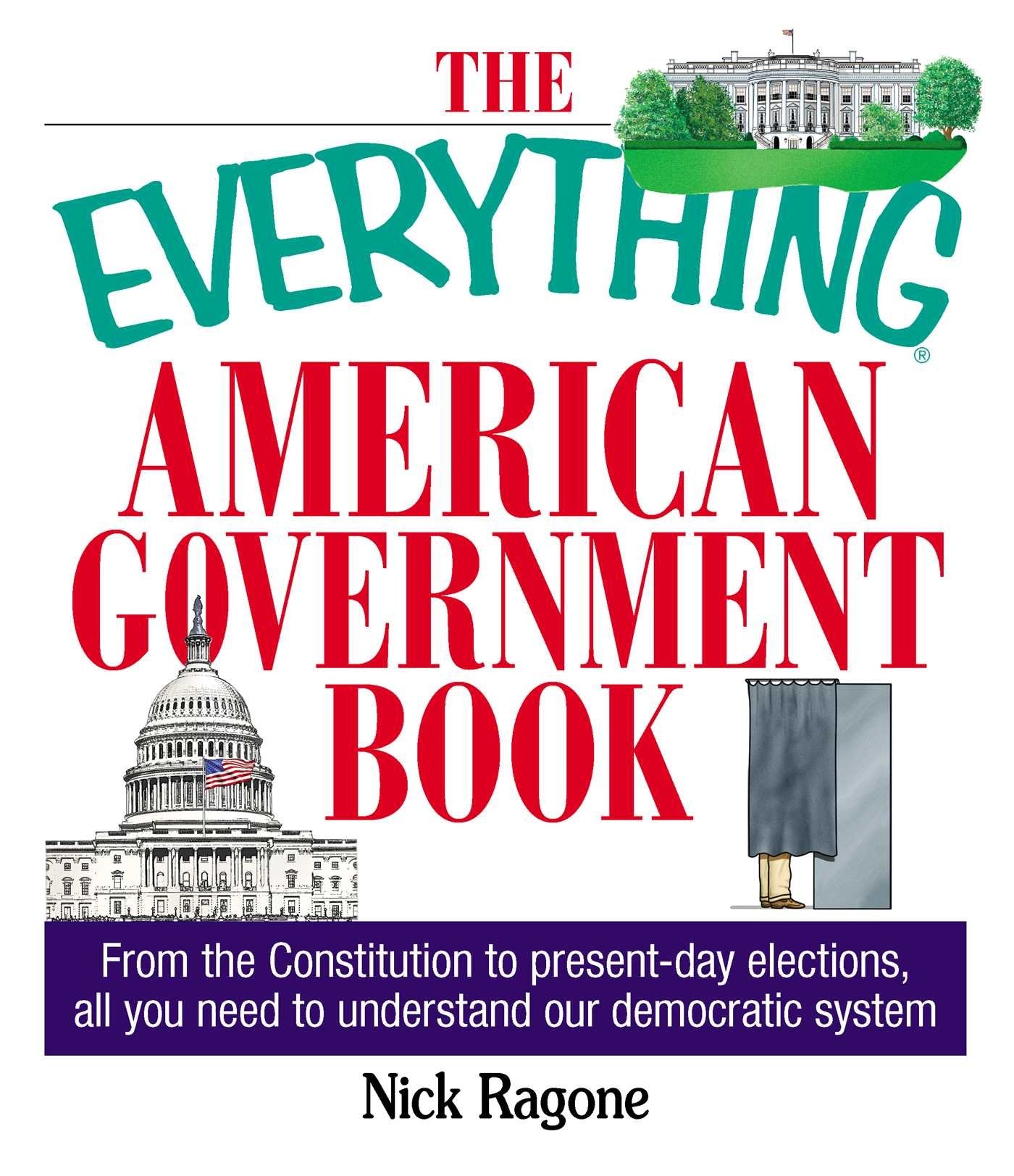 The Everything American Government Book: From the Constitution to PresentDay Elections, All You Need to Understand Our Democrat,New