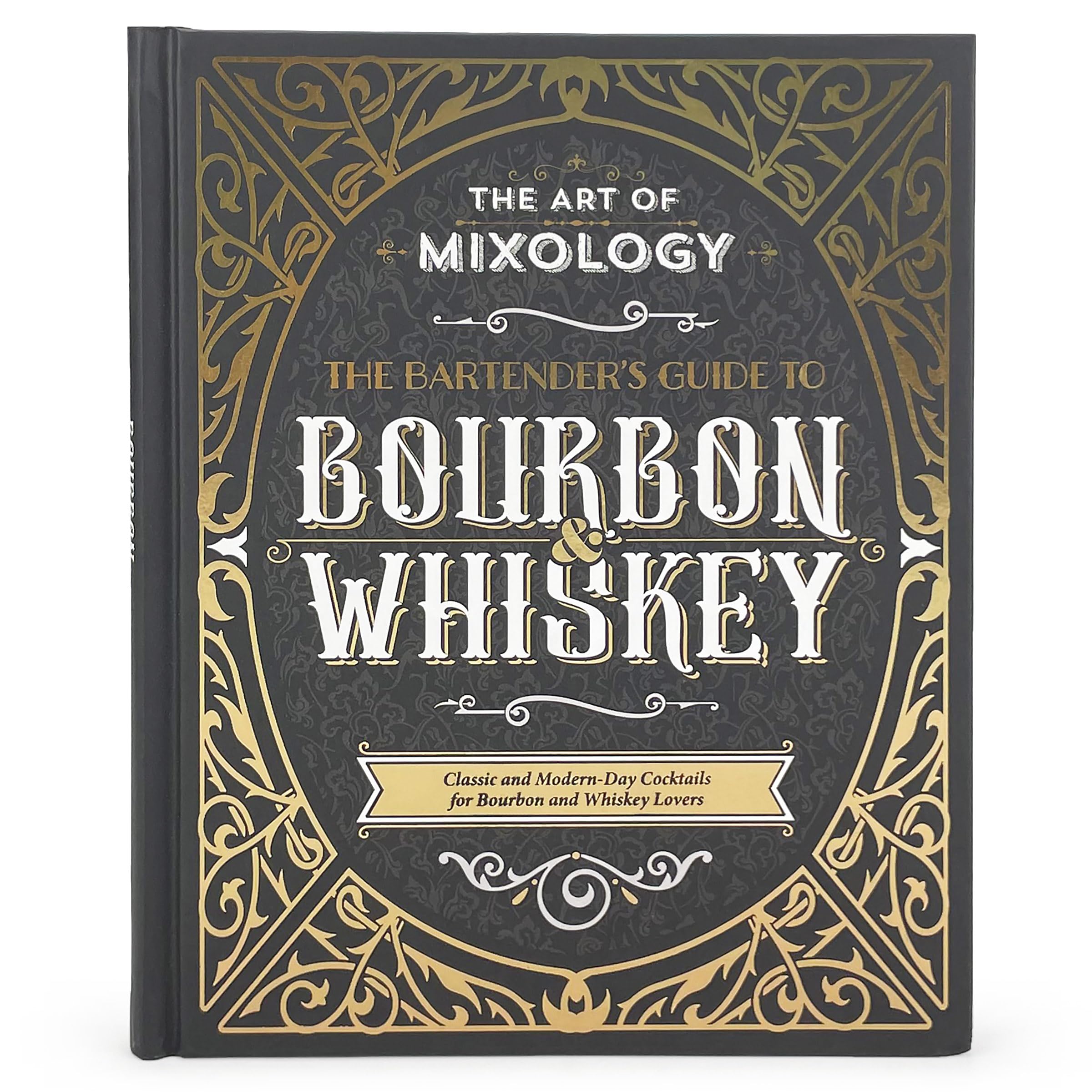 Art of Mixology: Bartender's Guide to Bourbon & Whiskey  Classic & ModernDay Cocktails for Bourbon and Whiskey Lovers (The Art,New