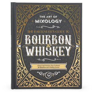 Art of Mixology: Bartender's Guide to Bourbon & Whiskey  Classic & ModernDay Cocktails for Bourbon and Whiskey Lovers (The Art,New