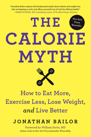 The Calorie Myth: How To Eat More, Exercise Less, Lose Weight, And Live Better,Used
