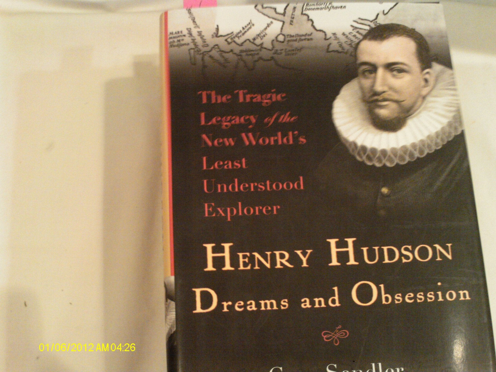 Henry Hudson: Dreams And Obsession: The Tragic Legacy Of The New World'S Least Understood Explorer,New