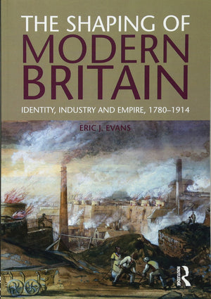 The Shaping of Modern Britain: Identity, Industry and Empire 1780  1914,Used