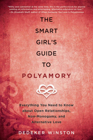 The Smart Girl's Guide to Polyamory: Everything You Need to Know About Open Relationships, NonMonogamy, and Alternative Love,Used