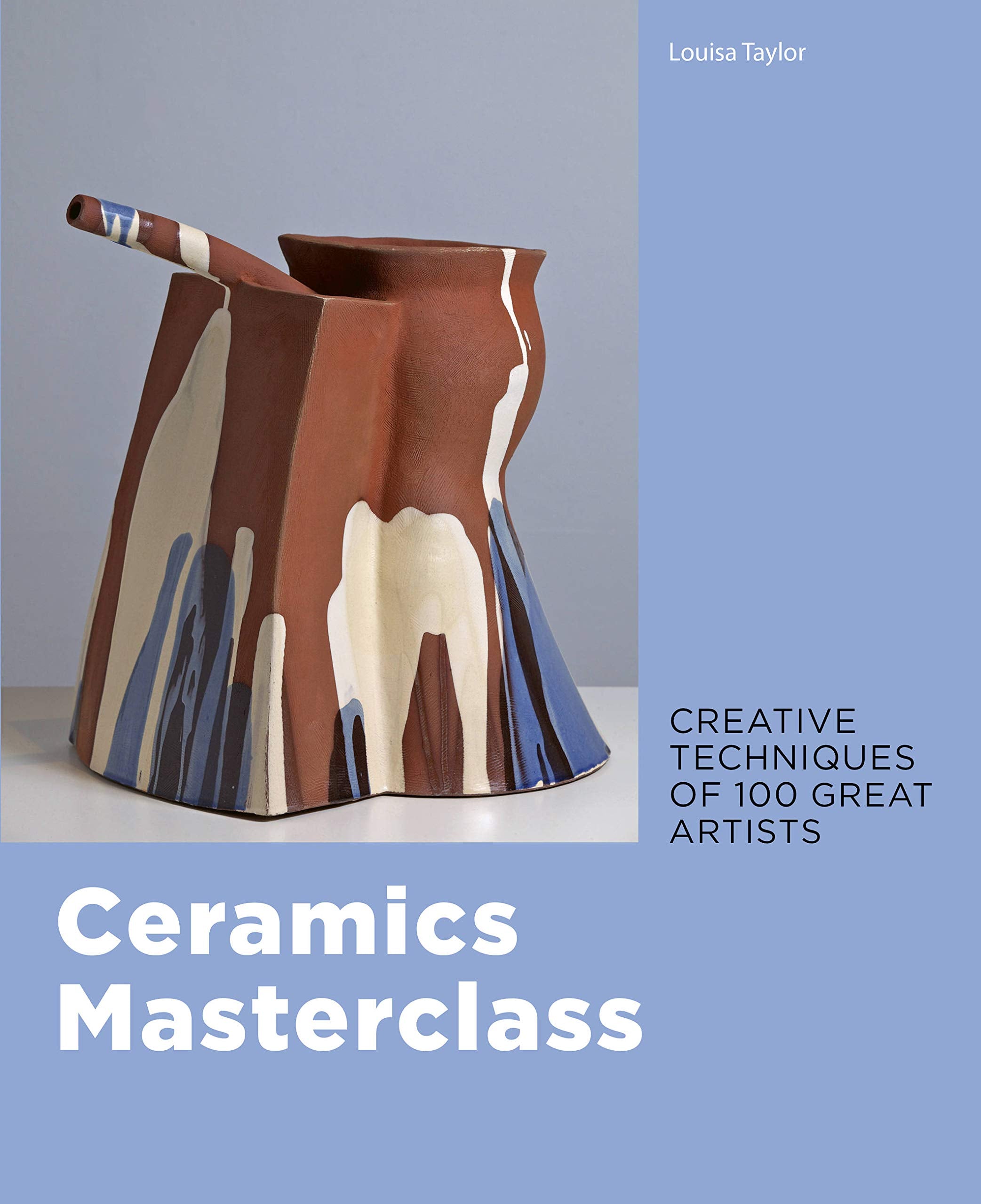 Ceramics Masterclass: Creative Techniques of 100 Great Artists,Used