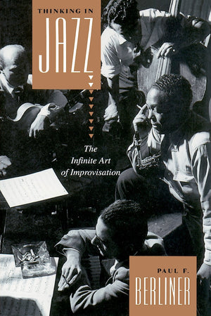 Thinking In Jazz : The Infinite Art Of Improvisation (Chicago Studies In Ethnomusicology Series)