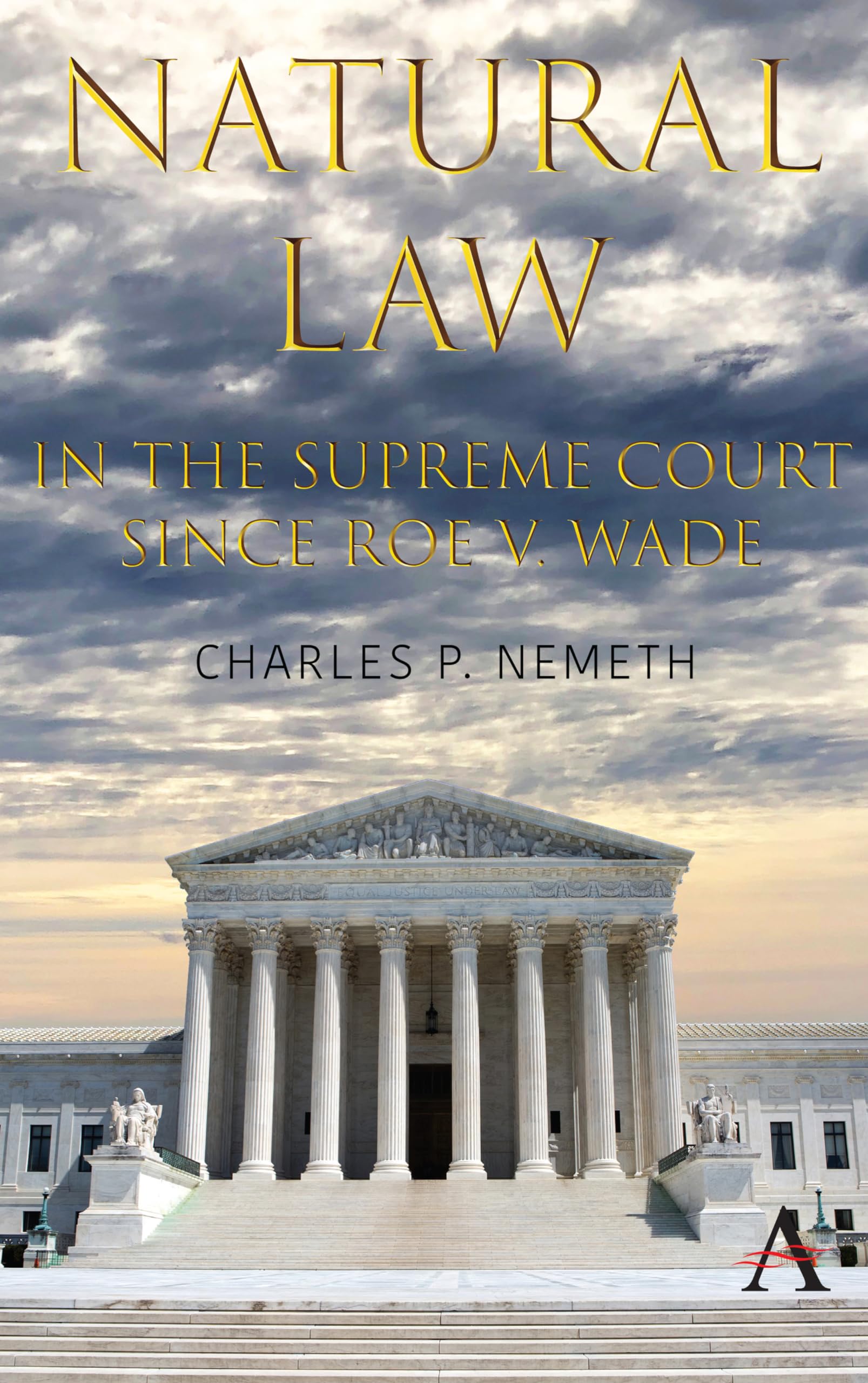 Natural Law Jurisprudence in U.S. Supreme Court Cases since Roe v. Wade (Anthem Studies in Law, Ethics and Jurisprudence),Used