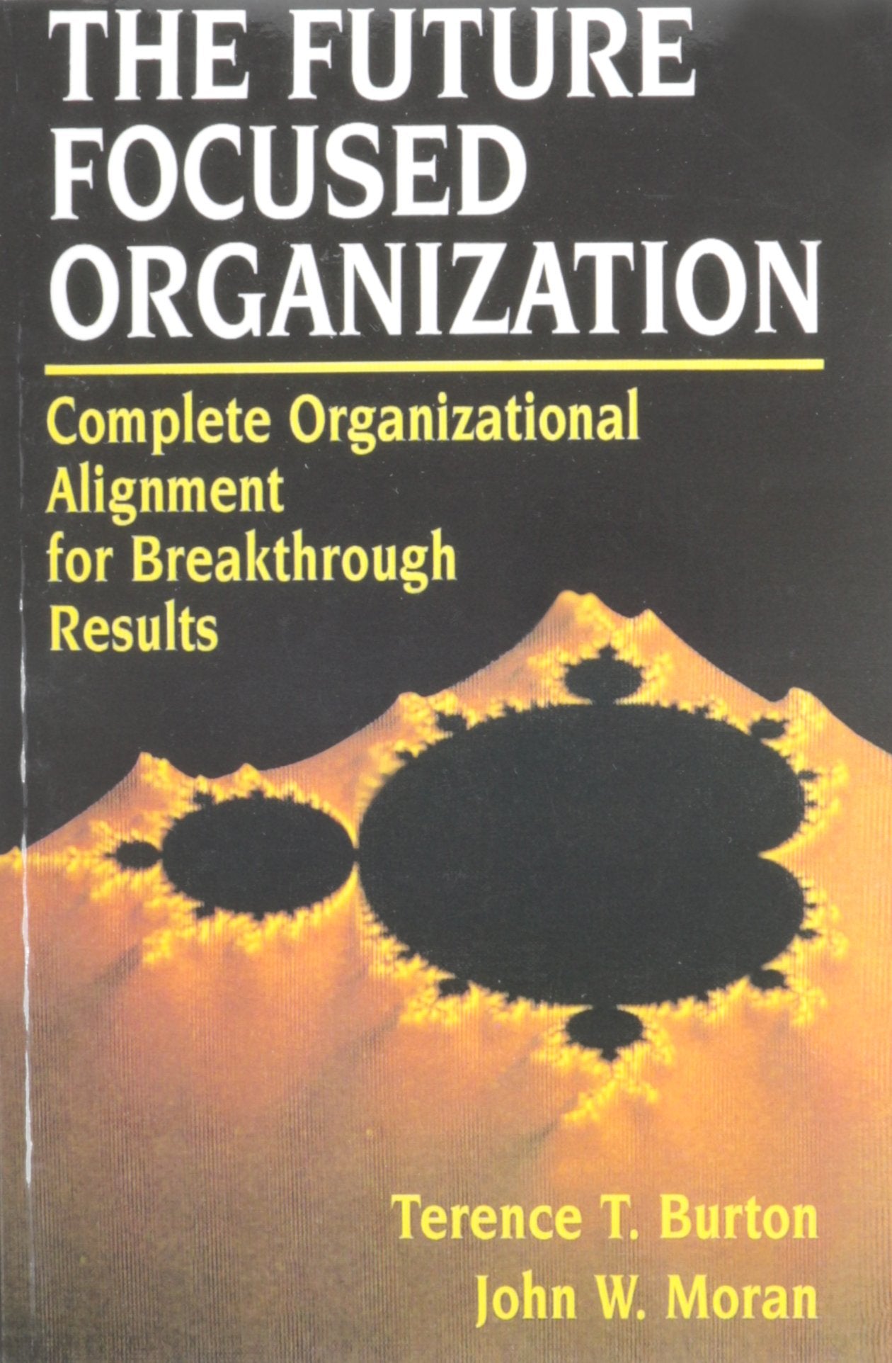 The FutureFocused Organization: Complete Organizational Alignment for Breakthrough Success,Used