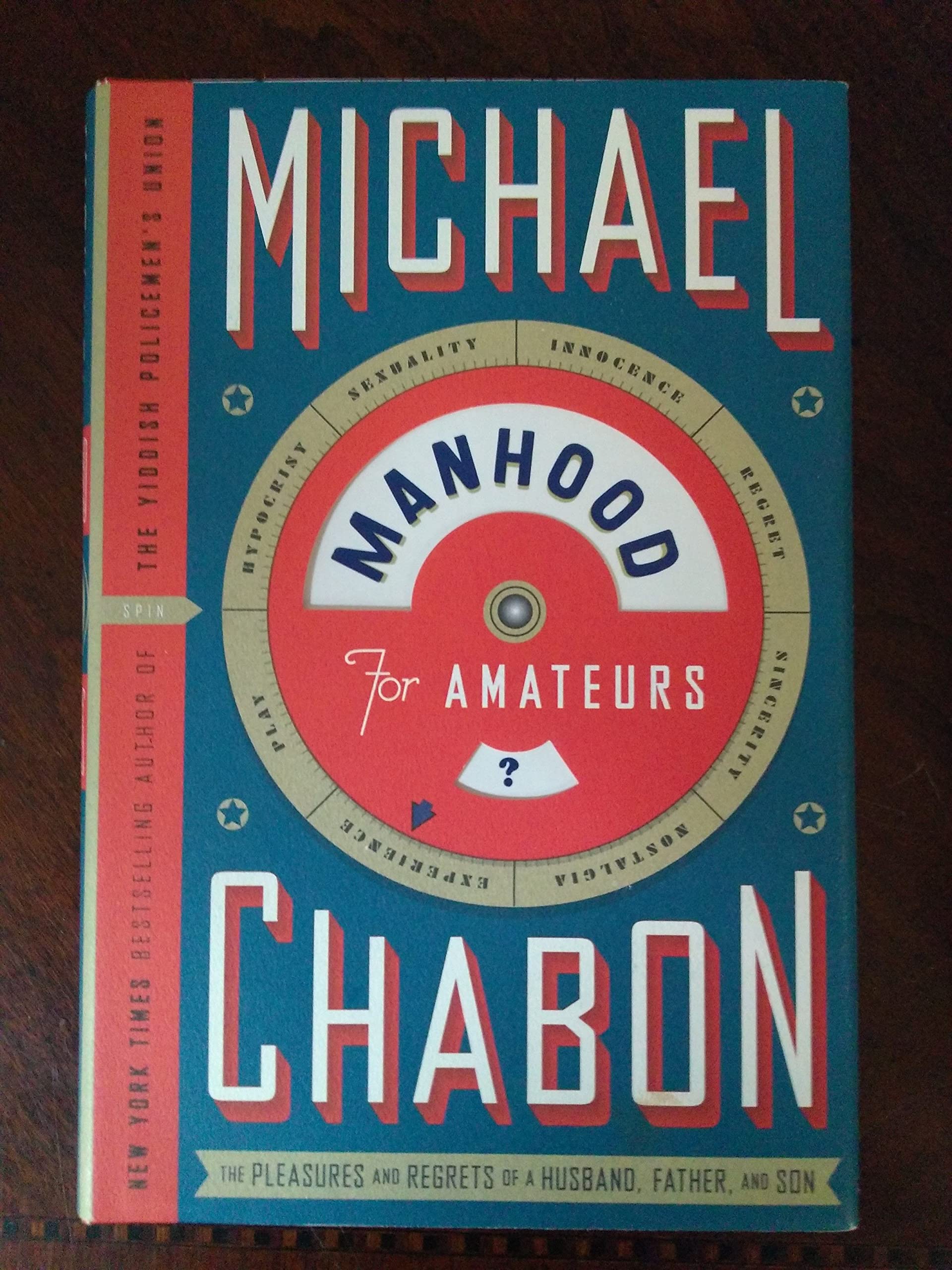 Manhood for Amateurs: The Pleasures and Regrets of a Husband, Father, and Son,New