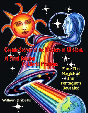 Cosmic Secrets Of The Masters Of Wisdom: A Final Solution To World Problems: The Magick Of The Pentagram Revealed,Used