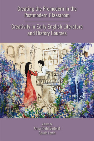Creating the Premodern in the Postmodern Classroom: Creativity in Early English Literature and History Courses (Volume 537) (Med,Used