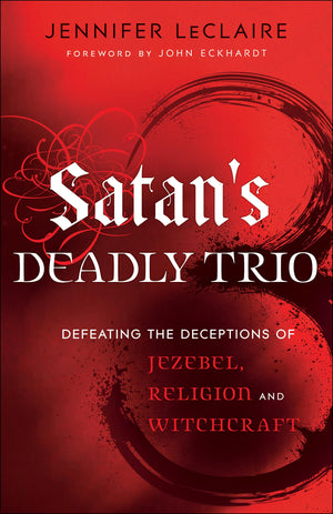 Satan's Deadly Trio: Defeating the Deceptions of Jezebel, Religion and Witchcraft,Used